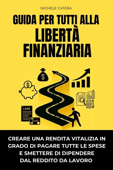 Guida per tutti alla libertà finanziaria — Michele Catera